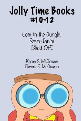 Jolly Time Books, #10-12: Lost in the Jungle!, Save Janie!, & Blast Off! by McGowan, Dennis E.
