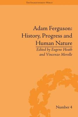 Adam Ferguson: History, Progress and Human Nature by Heath, Eugene