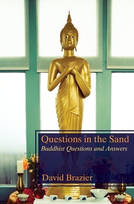 Questions in the Sand: Buddhist Questions and Answers by Brazier, David