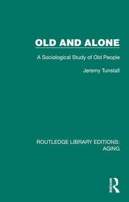 Old and Alone: A Sociological Study of Old People by Tunstall, Jeremy