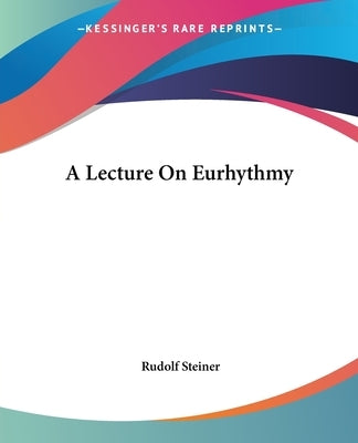 A Lecture On Eurhythmy by Steiner, Rudolf