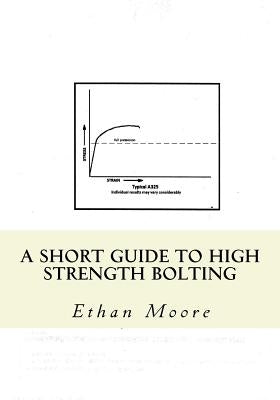 A Short Guide To High Strength Bolting by Moore, Ethan Joseph