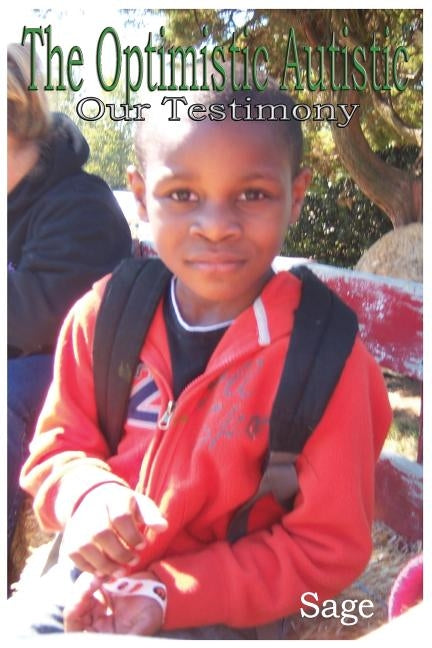 The Optimistic Autistic: Our Testimony by Sage