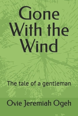 Gone With the Wind: The tale of a gentleman by Jeremiah Ogeh, Ovie