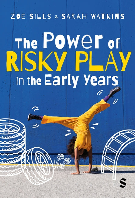 The Power of Risky Play in the Early Years by Sills, Zoe