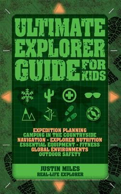 Ultimate Explorer Guide for Kids by Miles, Justin