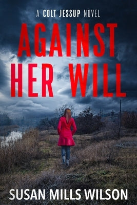 Against Her Will: a Colt Jessup novel by Mills Wilson, Susan