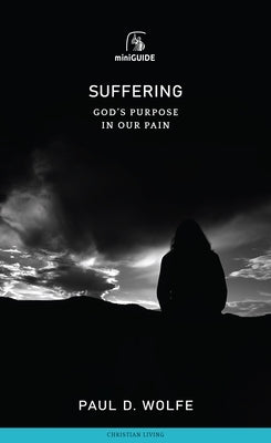 Suffering: God's Purpose in Our Pain by Wolfe, Paul D.