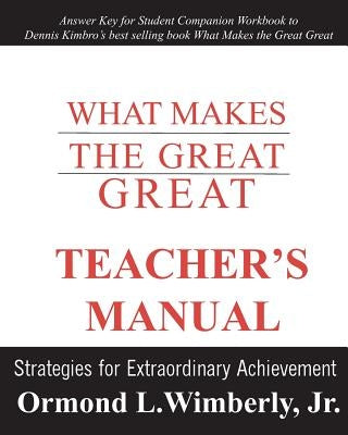 What Makes the Great Great Teacher's Manual: Strategies for Extraordinary Achievement by Wimberly Jr, Ormond L.