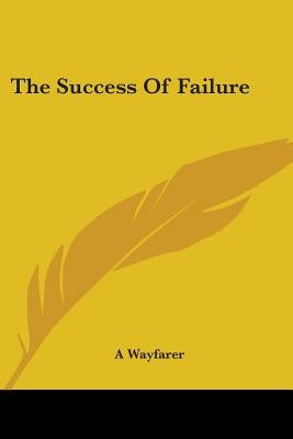 The Success Of Failure by A. Wayfarer