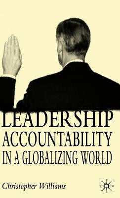Leadership Accountability in a Globalizing World by Williams, C.