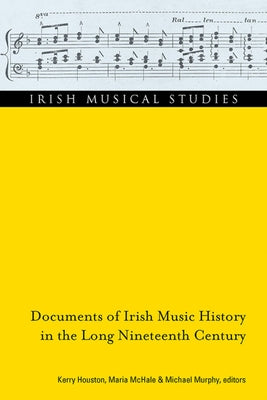 Documents of Irish Music History in the Long Nineteenth Century: Volume 12 by Houston, Kerry