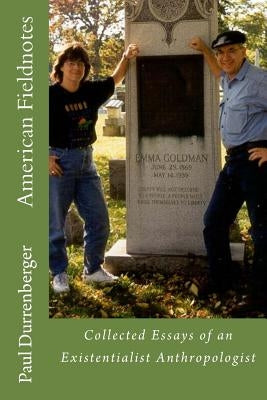 American Fieldnotes: Collected Essays of an Existentialist Anthropologist by Durrenberger, Paul