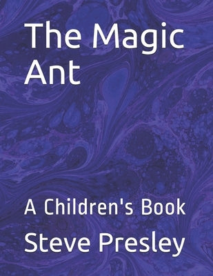 The Magic Ant: A Children's Book by Presley, Steve