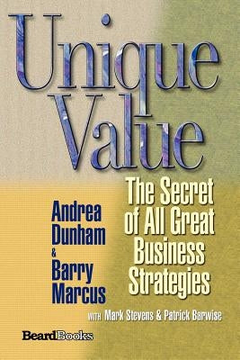 Unique Value: The Secret of All Great Business Strategies by Dunham, Andrea