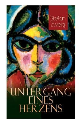 Untergang eines Herzens: Die Novelle kann als Psychoanalyse des Falles Salomonsohn gelesen werden by Zweig, Stefan