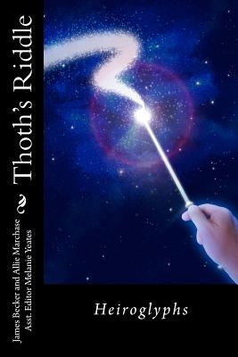 Thoth's Riddle: Heiroglyphs by Marchase, Allie