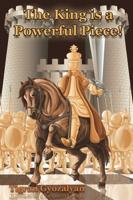 The King Is a Powerful Piece! by Gyozalyan, Tigran