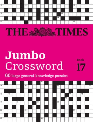 The Times Crosswords - The Times 2 Jumbo Crossword Book 17: 60 Large General-Knowledge Crossword Puzzles by The Times Mind Games