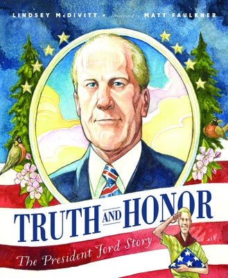 Truth and Honor: The President Ford Story by McDivitt, Lindsey