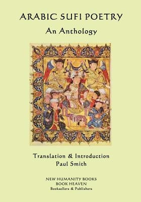 Arabic Sufi Poetry: An Anthology by Smith, Paul