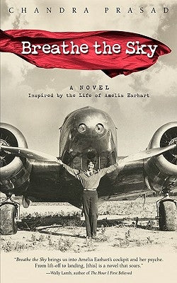 Breathe the Sky: A Novel Inspired by the Life of Amelia Earhart by Prasad, Chandra