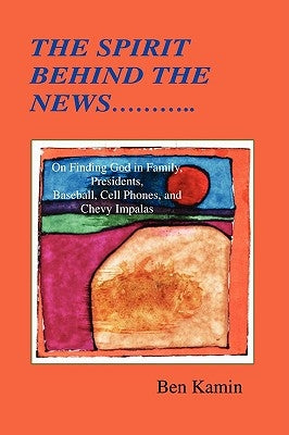 The Spirit Behind The News by Kamin, Ben