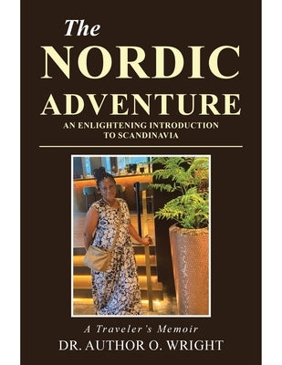 The Nordic Adventure: An Enlightening Introduction to Scandinavia by Wright, Author O.