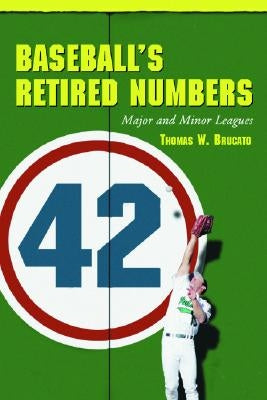 Baseball's Retired Numbers: Major and Minor Leagues by Brucato, Thomas W.