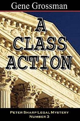 A Class Action: Peter Sharp Legal Mystery #3 by Grossman, Gene