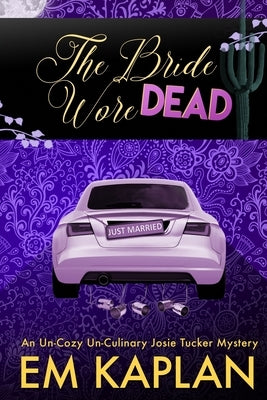 The Bride Wore Dead: A Josie Tucker Mystery by Kaplan, E. M.