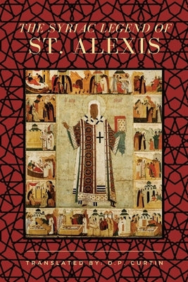 The Syriac Legend of St. Alexis by Curtin, D. P.