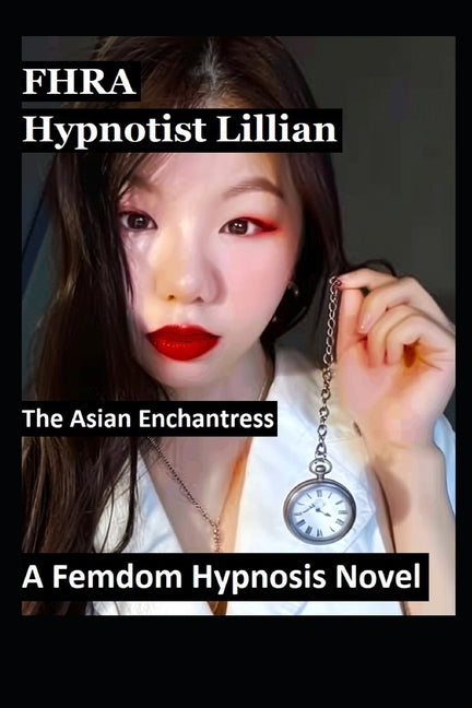 Hypnotist Lillian. The Asian Enchantress. A Femdom Hypnosis Novel (FF, MC): 9 stories of Asian women lesbian domination, mind control, brainwashing, h by 888, III