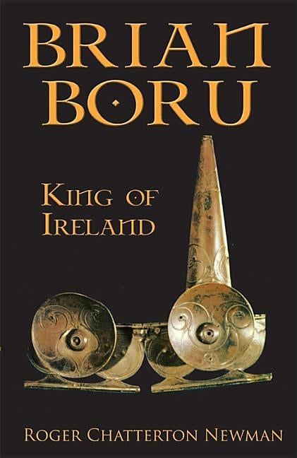 Brian Boru: King of Ireland by Chatterton Newman, Roger