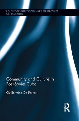 Community and Culture in Post-Soviet Cuba by de Ferrari, Guillermina