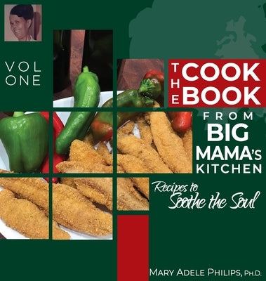 The Cookbook from Big Mama's Kitchen: Recipes to Soothe the Soul by Philips, Mary Adele