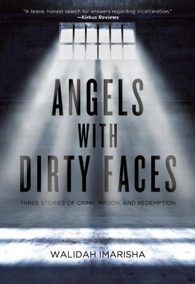 Angels with Dirty Faces: Three Stories of Crime, Prison, and Redemption by Imarisha, Walidah
