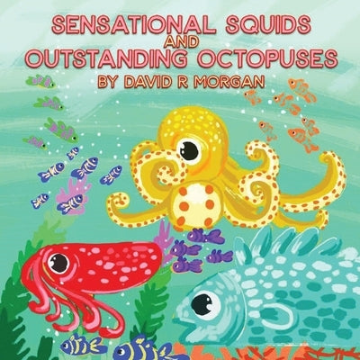 Sensational Squids and Outstanding Octopuses by Morgan, David R.