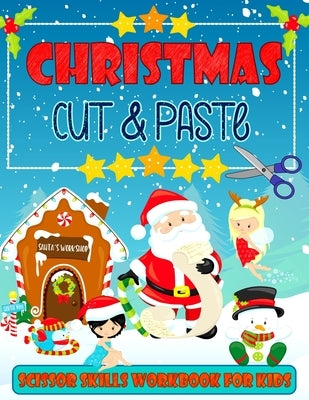 Christmas Cut & Paste - Scissor Skills Workbook For Kids: Christmas Cutting and Pasting Book for Kids Ages 3-5 A Fun Christmas Gift and Activity Book by Studio, Creative Childhood
