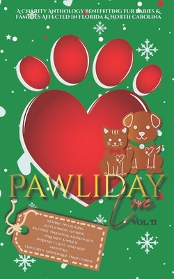 Pawliday Love: A Charity Anthology Benefitting Fur Babies & Families Affected in Florida & North Carolina: Volume II by Marie, Ali