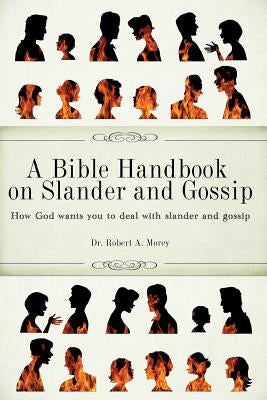 A Bible Handbook on Slander and Gossip by Morey, Robert a.