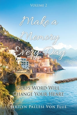 Make a Memory Every Day: Volume 2 God's Word Will Change Your Heart by Von Flue, Jerilyn Pallesi