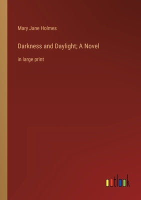 Darkness and Daylight; A Novel: in large print by Holmes, Mary Jane