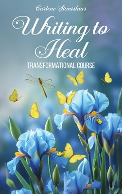 Writing to Heal Transformational Course by Stanislaus, Carlene