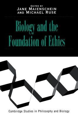 Biology and the Foundations of Ethics by Maienschein, Jane