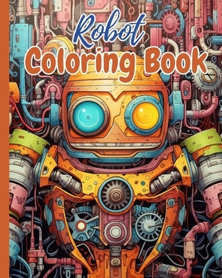 Robot Coloring Book: Coloring Book for Awesome Robots, Simple Robots Coloring Pages by Nguyen, Thy