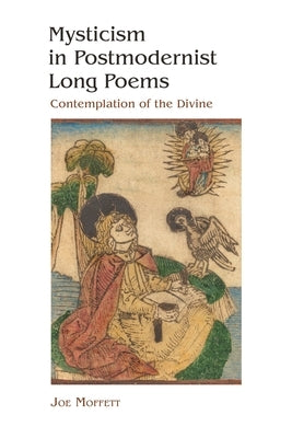 Mysticism in Postmodernist Long Poems: Contemplation of the Divine by Moffett, Joe