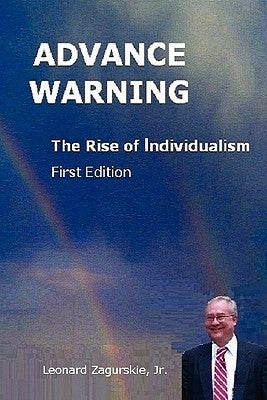 Advance Warning, the Rise of Individualism by Zagurskie, Leonard, Jr.