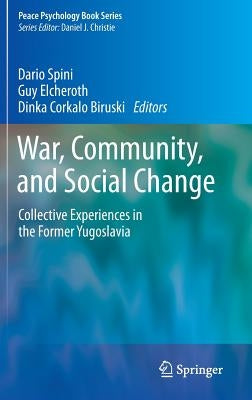 War, Community, and Social Change: Collective Experiences in the Former Yugoslavia by Spini, Dario