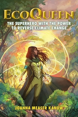 EcoQueen: The Superhero with the Power to Reverse Climate Change by Measer Kanow, Joanna Joy